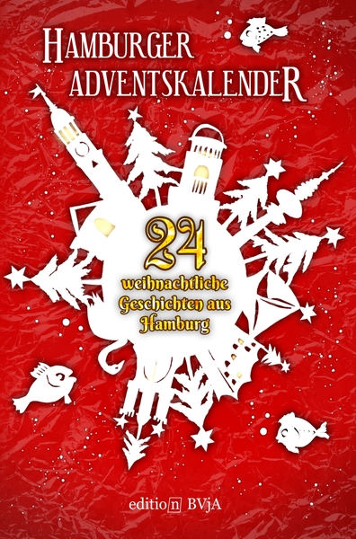 Hamburger Adventskalender - 24 weihnachtliche Geschichten aus Hamburg
