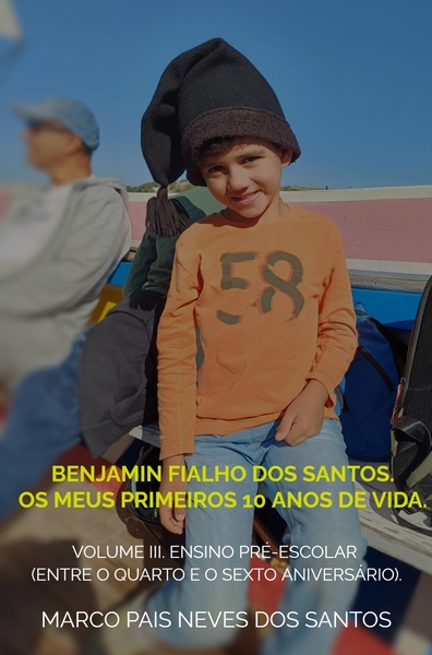 Benjamin Fialho dos Santos. Os meus primeiros 10 anos de vida. - Volume III.