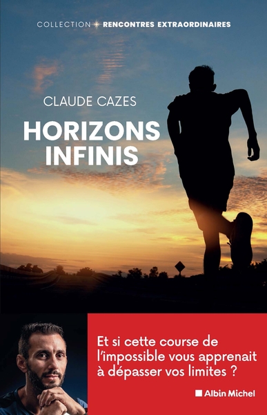 Horizons infinis - Et si cette course de l'impossible vous apprenait à dépasser vos limites ?