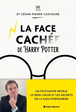 La Face cachée d'Harry Potter - Un psychiatre révèle le sens caché et les secrets de la saga phénomène