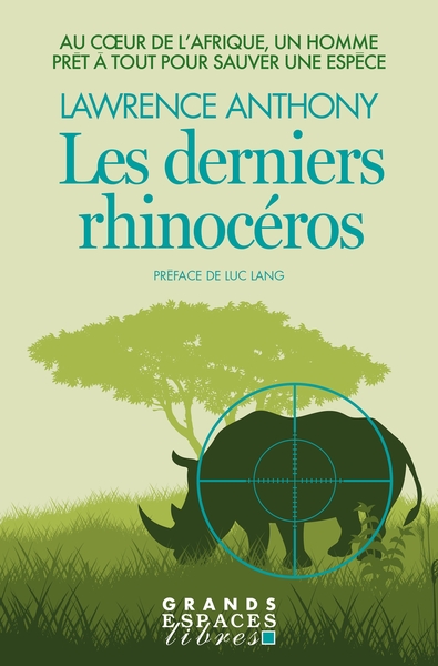 Les Derniers Rhinocéros (Grands Espaces Libres) - Au coeur de l'Afrique, un homme prêt à tout pour sauver une espèce