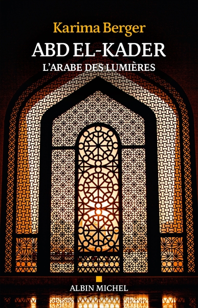 Abd El-Kader - L'Arabe des Lumières