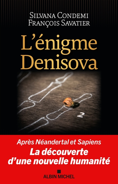 L'Enigme Denisova - Après Néandertal et Sapiens, la découverte d'une nouvelle humanité
