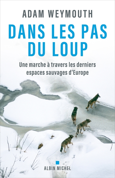Dans les pas du loup - Une marche à travers les derniers espaces sauvages d'Europe