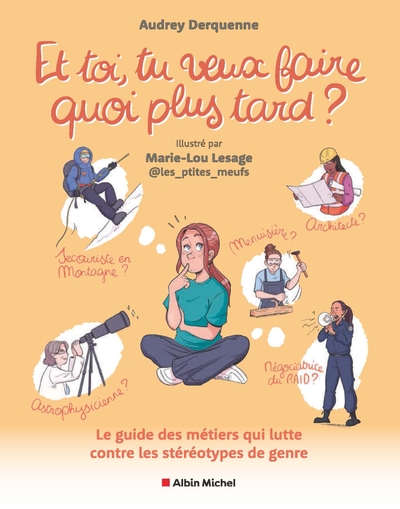 Et toi, tu veux faire quoi plus tard ? - Le guide des métiers qui lutte contre les stéréotypes de genre