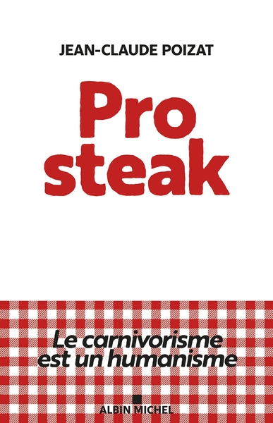 Pro steak - Le carnivorisme est un humanisme