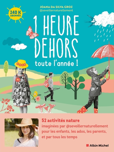 1 Heure dehors toute l'année ! - 52 activités nature pour les enfants, les ados, les parents, et par tous les temps