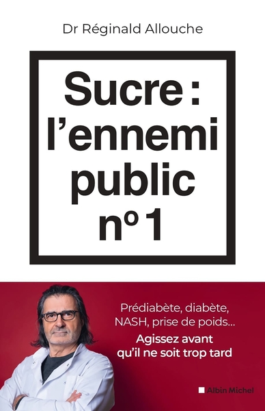 Sucre : l'ennemi public n°1 - Prédiabète, diabète, NASH, prise de poids... Agissez avant qu'il ne soit trop tard