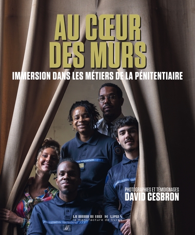 Au coeur des murs - Immersion dans les métiers de la pénitentiaire