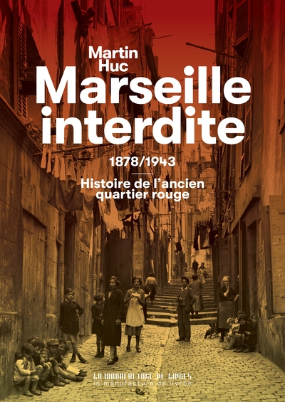 Marseille interdite - 1878/1943 : Histoire de l'ancien quartier rouge