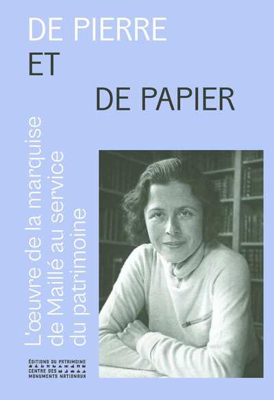 De pierre et de papier - L'oeuvre de la marquise de Maillé (1896-1972) au service du patrimoine