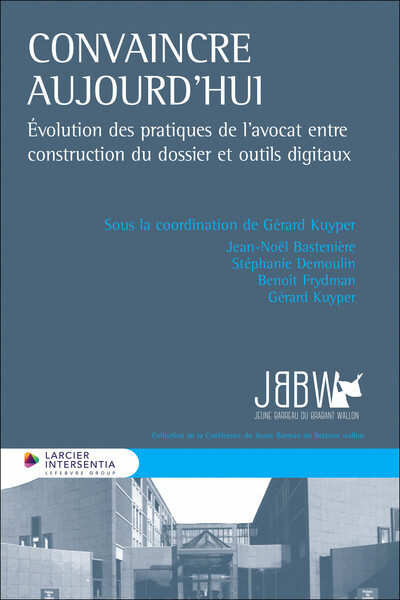 Convaincre aujourd'hui - Évolution des pratiques de l'avocat entre construction du dossier et outils