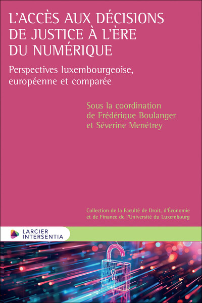 L'accès aux décisions de justice à l'ère du numérique - Perspectives luxembourgeoise, européenne et