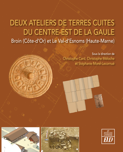 Deux ateliers de terres cuites du centre-est de la Gaule - Broin (Côte-d'Or) et Le Val d'Esnoms (Haute-Marne)