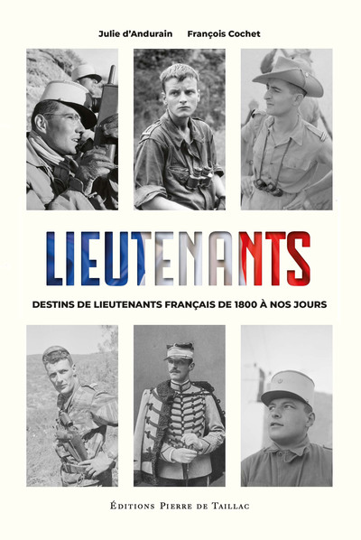 Lieutenants - Destins de lieutenants français de 1800 à nos jours