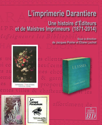 L'Imprimerie Darantière - Une histoire d'Éditeurs et de Maistres-imprimeur (1871-2014)