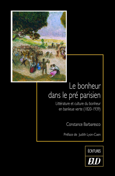 Le bonheur dans le pré parisien - Littérature et culture du bonheur en banlieue verte (1820-1939)