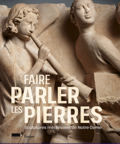 Faire parler les pierres. Sculptures médiévales de Notre-Dame