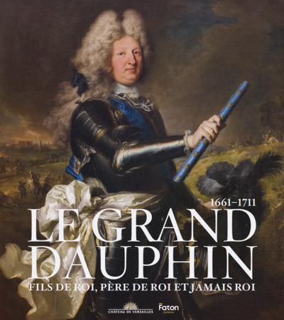 Le Grand Dauphin - Fils de roi, père de roi et jamais roi