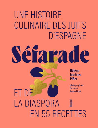Séfarade - Une histoire culinaire des juifs d'Espagne et de la diaspora en 55 recettes