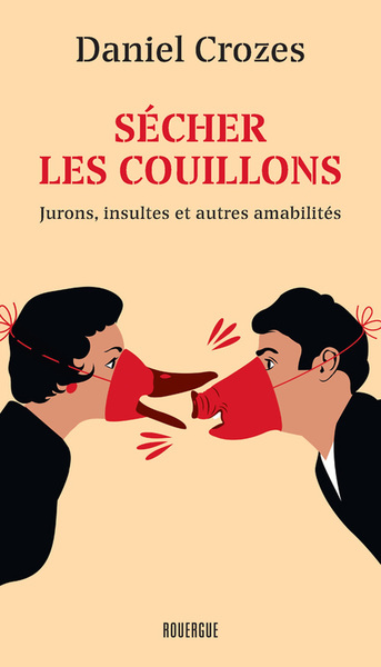 Sécher les couillons - Jurons, insultes et autres amabilités