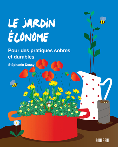 Le jardin économe - Pour des pratiques sobres et durables