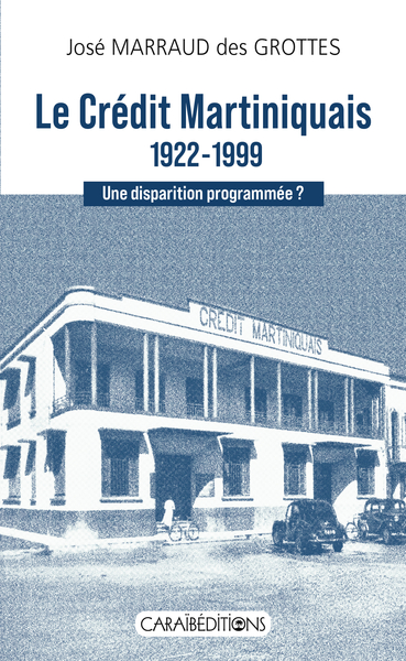 LE CREDIT MARTINIQUAIS 1922-1999 : UNE DISPARITION PROGRAMMEE ?