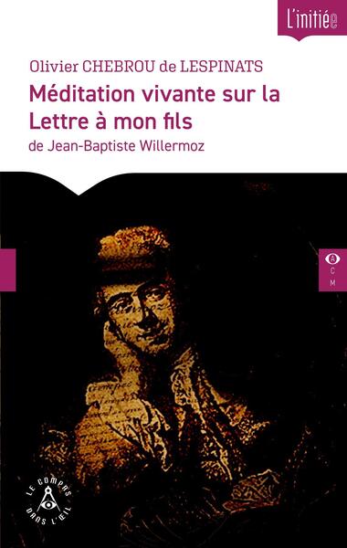 Méditation vivante sur la Lettre à mon fils de Jean-Baptiste Willermoz