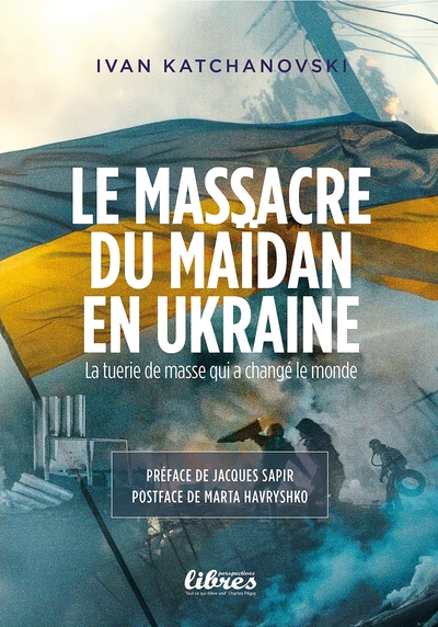 Le massacre du Maidan en Ukraine - La tuerie de masse qui changea le monde