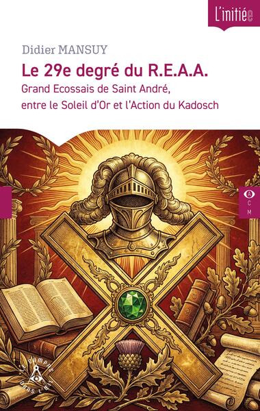 Le 29e degré du R.E.A.A - Grand Ecossais de Saint André, entre le Soleil d'Or et l'Action du Kadosch