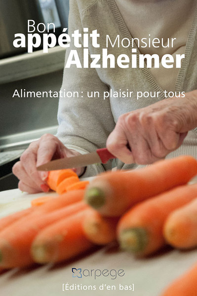 Bon appétit monsieur Alzheimer - alimentation, un plaisir pour tous