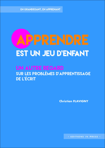 Apprendre est un jeu d'enfant - Un autre regard sur les problèmes d'apprentissage de l'écrit