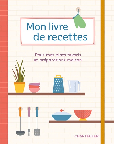 Mon livre de recettes - Pour mes plats favoris et préparations maison