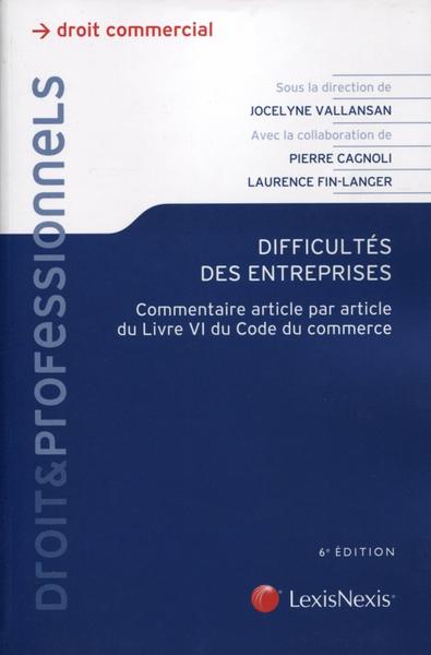 Difficultés des entreprises - Commentaire article par article du Livre VI du Code du commerce.