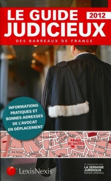 Le guide judicieux des barreaux de France 2012 - Informations pratiques et bonnes adresses de l'avocat en déplacement.