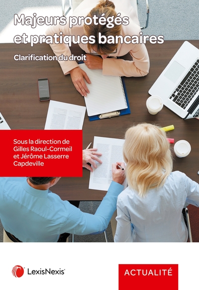 Majeurs protégés et pratiques bancaires - Clarification du droit