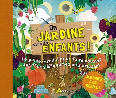 On jardine avec les enfants ! - Le guide familial pour faire pousser ses fruits & légumes en s'amusant
