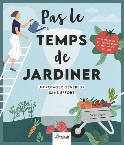 Pas le temps de jardiner - Un potager généreux sans effort