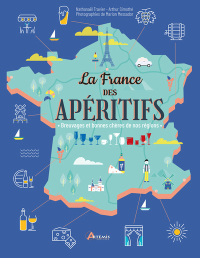 La France des apéritifs - Breuvages et bonnes chères de nos régions
