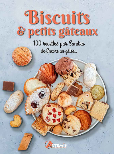 Biscuits & petits gâteaux. - 100 recettes par Sandra de Encore un gâteau