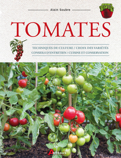 Tomates - techniques de culture, choix des variétés, conseils d'entretien, cuisine et conservation