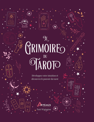 Le grimoire du tarot - Développez votre intuition et découvrez le pouvoir du tarot