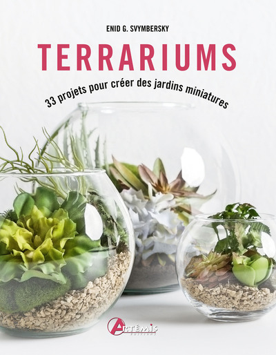 Terrariums - 33 projets pour créer des jardins miniatures