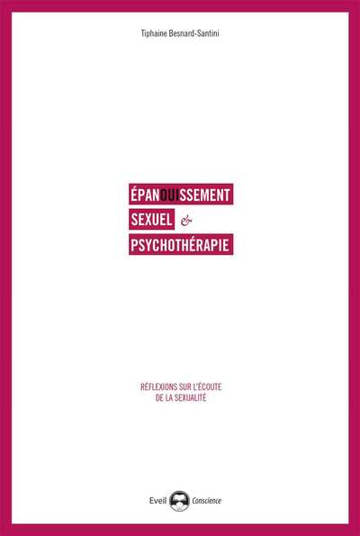 Epanouissement sexuel et psychothérapie - Réflexions sur l'écoute de la sexualité