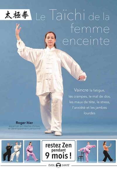 Le Taichi de la femme enceinte - Vaincre la fatigue, les crampes, le mal de dos, les maux de tête, le stress