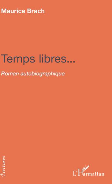 Temps libres... - Roman autobiographique