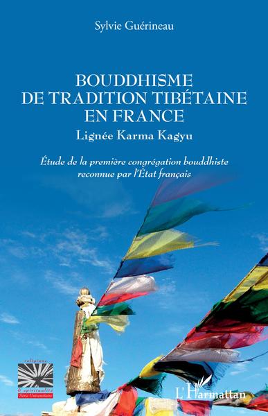 Bouddhisme de tradition tibétaine en France - Lignée Karma Kaguy - Etude de la première congrégation bouddhiste reconnue par l'Etat français