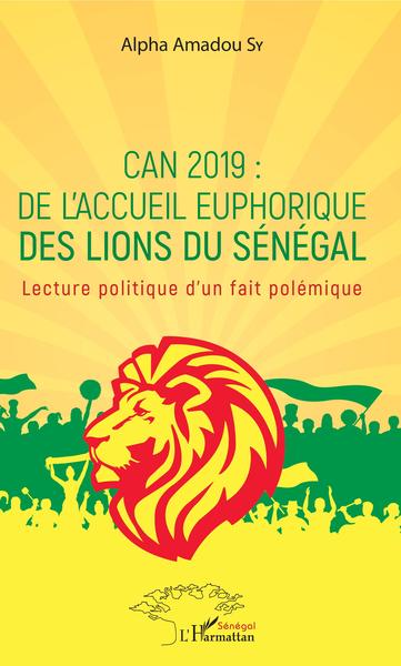 CAN 2019 : de l'accueil euphorique des Lions du Sénégal - Lecture politique d'un fait polémique