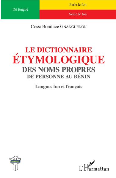 Le dictionnaire étymologique des noms propres - de personne au Bénin - Langues fon et français