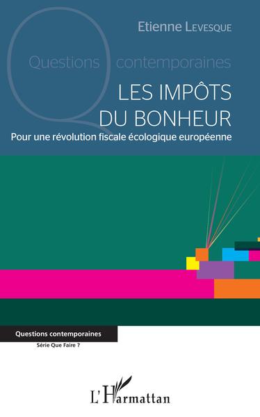 Les impôts du bonheur - Pour une révolution fiscale écologique européenne